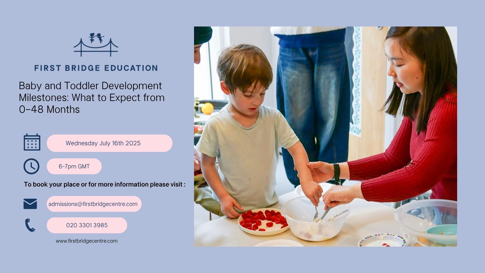 Promotional graphic for a First Bridge Education online event titled "Baby and Toddler Development Milestones: What to Expect from 0–48 Months." The image features a young boy engaging in a hands-on activity with an adult in a red jumper, with bowls and raspberries on the table. Event details are listed on the left: the event takes place on Wednesday, July 16th, 2025, from 6–7pm GMT. Contact information includes an email (admissions@firstbridgecentre.com), phone number (020 3301 3985), and the website www.firstbridgecentre.com.