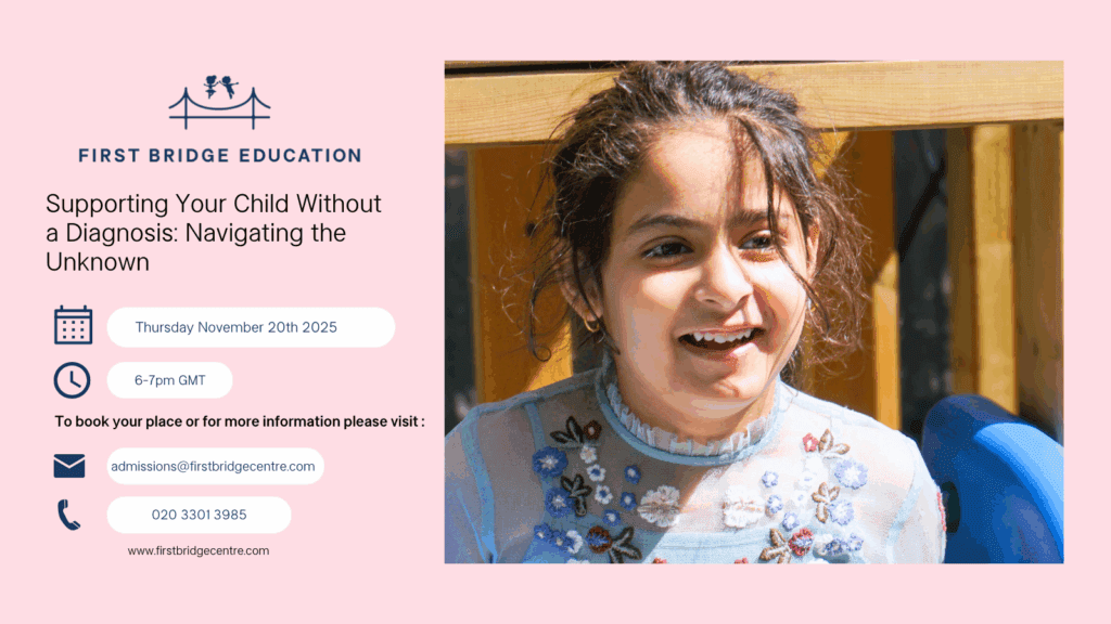 Free autism parent webinar graphic for First Bridge Education, titled “Supporting Your Child Without a Diagnosis: Navigating the Unknown.” The design includes the First Bridge Education logo with two children crossing a bridge, event details, and contact information. A smiling young girl in a light blue embroidered dress appears on the right, representing early intervention, autism education, and inclusive SEN nursery support in London.