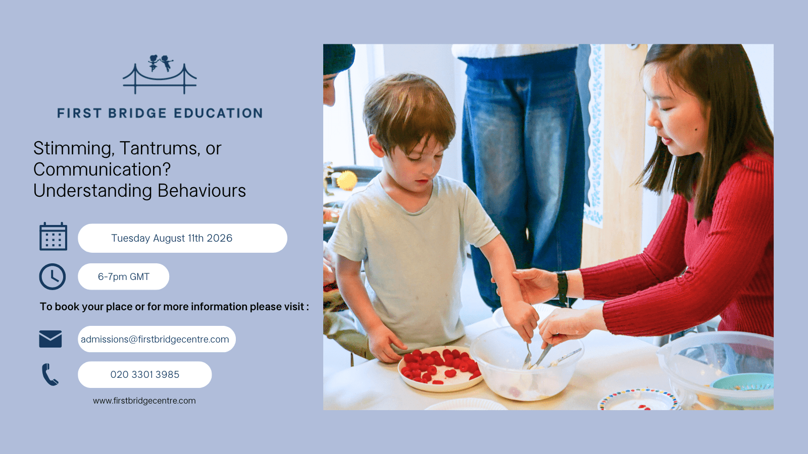 DSC01108 A promotional graphic for a First Bridge Education free webinar titled “Stimming, Tantrums, or Communication? Understanding Behaviours”. On the left, the First Bridge Education logo appears above event details showing Tuesday August 11th 2026, 6 to 7pm GMT, plus contact information. On the right, a young child stands at a table during a food based learning activity, supported by a practitioner who is helping him with mixing ingredients while a plate of raspberries sits nearby.