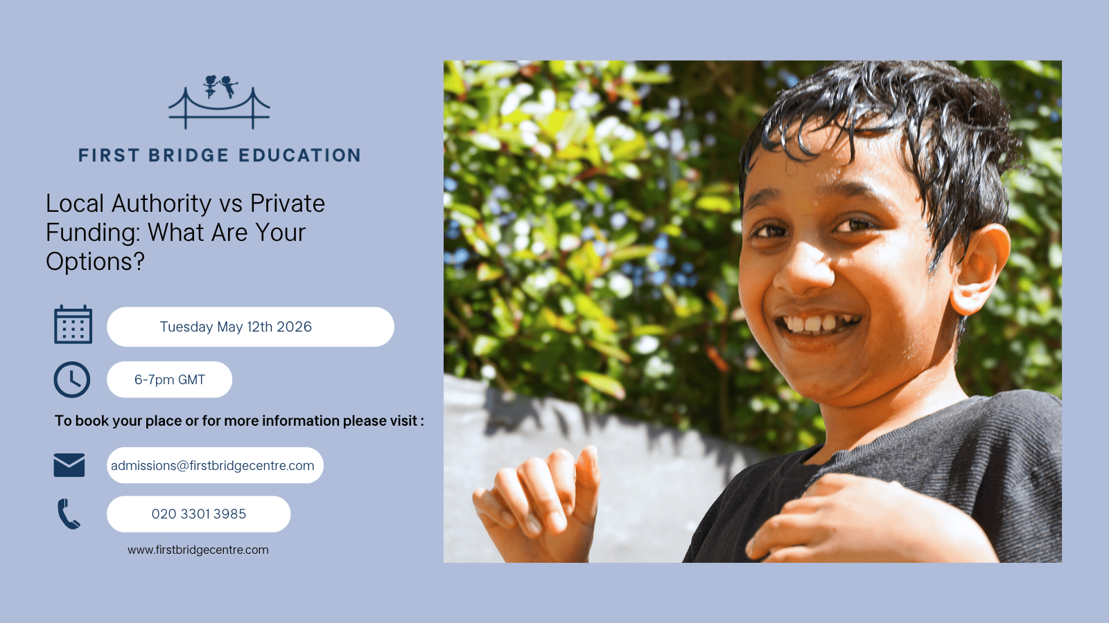 A promotional graphic for a First Bridge Education free webinar titled “Local Authority vs Private Funding: What Are Your Options”. On the left, the First Bridge Education logo appears above event details showing the date Tuesday May 12th 2026, the time 6 to 7pm GMT, and contact information. On the right, a smiling young boy with wet hair stands outdoors in bright sunlight with green foliage behind him.