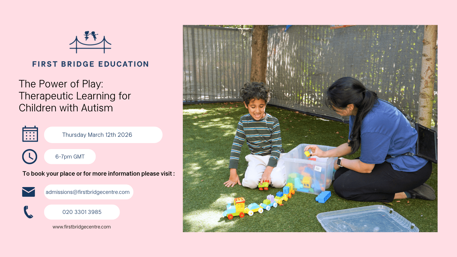 A promotional graphic for a First Bridge Education free webinar titled “The Power of Play: Therapeutic Learning for Children with Autism”. On the left, the First Bridge Education logo appears above event details showing Thursday March 11th 2026, 6 to 7pm GMT, plus contact information. On the right, a young boy sits on outdoor artificial grass playing with colourful toy trains while a staff member kneels beside him, helping him select pieces from a clear plastic box.